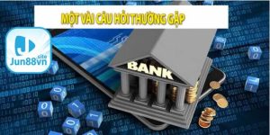 thắc mắc thường gặp khi tham gia Jun88