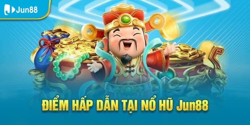 Game nổ hũ đổi thưởng - Sân chơi của các chiến binh tại Jun88