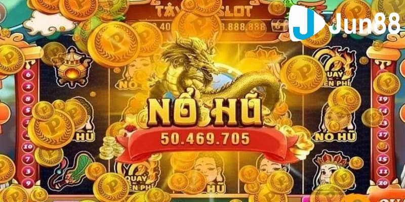 Kinh nghiệm chơi nổ hũ quay thưởng hũ lớn