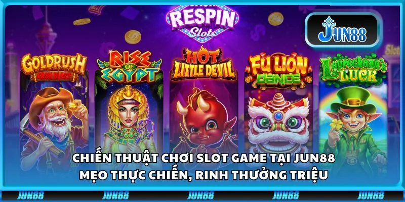 Chiến thuật chơi slot game tại Jun88: Mẹo thực chiến, rinh thưởng triệu